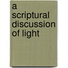 A Scriptural Discussion of Light door Allen J. Fletcher