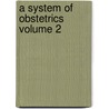 A System Of Obstetrics  Volume 2 door Barton Cooke Hirst