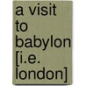 A Visit To Babylon [I.E. London] by Harry Hawthorn