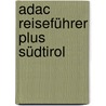 Adac Reiseführer Plus Südtirol door Werner A. Widmann