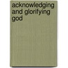 Acknowledging and Glorifying God door James L. Lawson Jr.