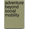 Adventure Beyond Social Mobility door Ita I. Ekanem