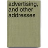 Advertising, And Other Addresses by Francis Bacon James