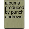 Albums Produced by Punch Andrews door Not Available
