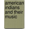 American Indians and Their Music door Frances Densmore