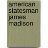 American Statesman James Madison door Sydney Howard Gay