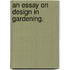 An Essay On Design In Gardening.