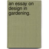 An Essay On Design In Gardening. by Authors Various