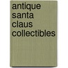 Antique Santa Claus Collectibles by David Longest