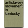 Antislavery Movement in Kentucky door Lowell Hayes Harrison