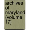 Archives of Maryland (Volume 17) door William Hand Browne