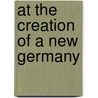 At The Creation Of A New Germany door George Crews McGhee