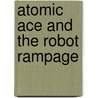 Atomic Ace And the Robot Rampage by Jeff Weigel
