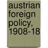 Austrian Foreign Policy, 1908-18 door Alfred Francis Pribram