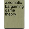 Axiomatic Bargaining Game Theory door Hans J.M. Peters
