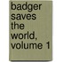 Badger Saves the World, Volume 1