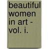 Beautiful Women In Art - Vol. I. by Armand Dayot