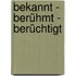 Bekannt - Berühmt - Berüchtigt