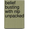 Belief Busting With Nlp Unpacked door Jamie Smart