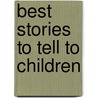 Best Stories To Tell To Children by Sara Cone Bryant