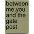 Between Me,You And The Gate Post
