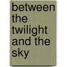 Between The Twilight And The Sky door Jennie Neighbors