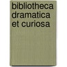 Bibliotheca Dramatica Et Curiosa by John Harvey Vincent Arnold
