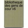 Bibliotheque Des Gens de Cour V6 door Francois Gayot De Pitaval