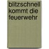 Blitzschnell kommt die Feuerwehr