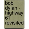 Bob Dylan - Highway 61 Revisited door Colin Irwin