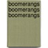 Boomerangs Boomerangs Boomerangs