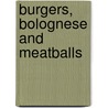 Burgers, Bolognese And Meatballs door The Australian Womens Weekly