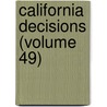 California Decisions (Volume 49) by California. Su Court