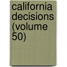 California Decisions (Volume 50) by California. Su Court