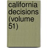 California Decisions (Volume 51) by California. Su Court