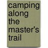 Camping Along The Master's Trail by John Pressley Barrett