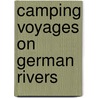 Camping Voyages On German Rivers door Arthur Anthony Macdonell
