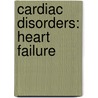 Cardiac Disorders: Heart Failure by Concept Media