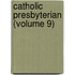 Catholic Presbyterian (Volume 9)