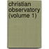 Christian Observatory (Volume 1)