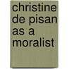 Christine de Pisan as a Moralist door Madeleine Fernande Rosier