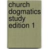 Church Dogmatics Study Edition 1 by Karl Barth