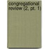 Congregational Review (2, Pt. 1)