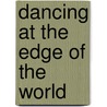 Dancing At The Edge Of The World by Ursula K. Le Guin