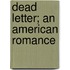 Dead Letter; An American Romance