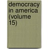 Democracy in America (Volume 15) by Professor Alexis de Tocqueville