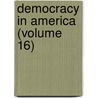 Democracy in America (Volume 16) by Professor Alexis de Tocqueville