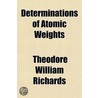 Determinations Of Atomic Weights door Theodore William Richards