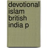 Devotional Islam British India P door Usha Sanyal