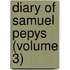 Diary of Samuel Pepys (Volume 3)
